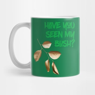 Have you seen my Bush? Mug